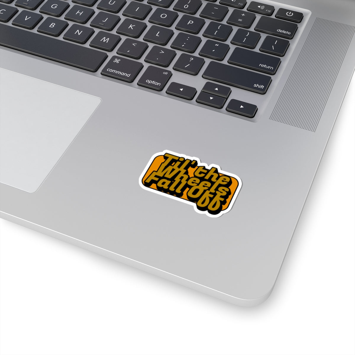 Til the Wheels Fall Off Sticker