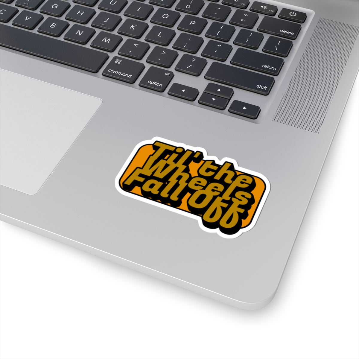 Til the Wheels Fall Off Sticker